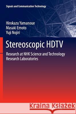 Stereoscopic HDTV: Research at Nhk Science and Technology Research Laboratories Yamanoue, Hirokazu 9784431547280 Springer