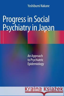 Progress in Social Psychiatry in Japan: An Approach to Psychiatric Epidemiology Nakane, Yoshibumi 9784431547297