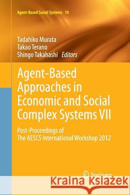Agent-Based Approaches in Economic and Social Complex Systems VII: Post-Proceedings of the Aescs International Workshop 2012 Murata, Tadahiko 9784431547396 Springer