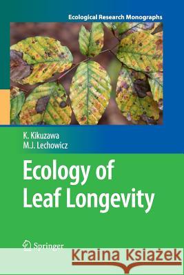 Ecology of Leaf Longevity Kihachiro Kikuzawa Martin J. Lechowicz 9784431547426 Springer