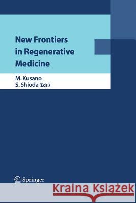 New Frontiers in Regenerative Medicine M Kusano S Shioda  9784431547433 Springer