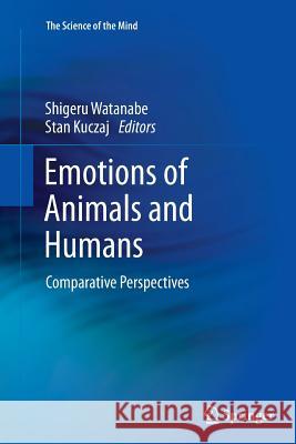 Emotions of Animals and Humans: Comparative Perspectives Watanabe, Shigeru 9784431547488 Springer