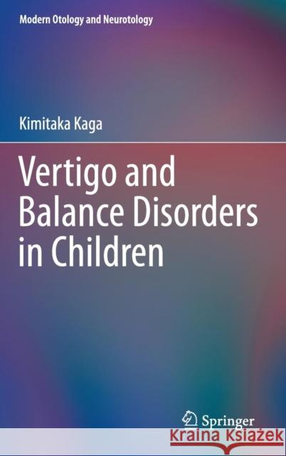 Vertigo and Balance Disorders in Children Kimitaka Kaga 9784431547600 Springer Verlag, Japan