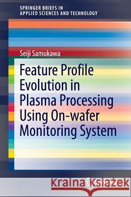 Feature Profile Evolution in Plasma Processing Using On-wafer Monitoring System Seiji Samukawa 9784431547945 Springer Verlag, Japan