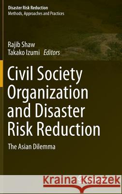 Civil Society Organization and Disaster Risk Reduction: The Asian Dilemma Shaw, Rajib 9784431548768 Springer