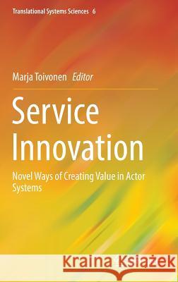 Service Innovation: Novel Ways of Creating Value in Actor Systems Toivonen, Marja 9784431549215 Springer