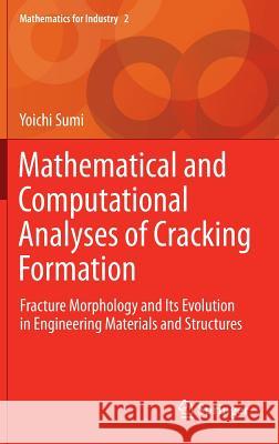 Mathematical and Computational Analyses of Cracking Formation: Fracture Morphology and Its Evolution in Engineering Materials and Structures Sumi, Yoichi 9784431549345 Springer