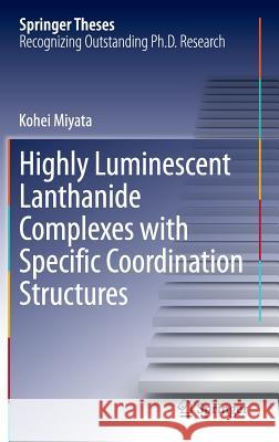 Highly Luminescent Lanthanide Complexes with Specific Coordination Structures Kohei Miyata 9784431549437 Springer Verlag, Japan