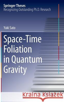 Space-Time Foliation in Quantum Gravity Yuki Sato 9784431549468 Springer