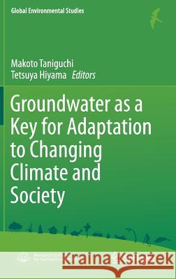 Groundwater as a Key for Adaptation to Changing Climate and Society Makoto Taniguchi Tetsuya Hiyama 9784431549673 Springer
