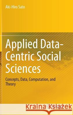 Applied Data-Centric Social Sciences: Concepts, Data, Computation, and Theory Sato, Aki-Hiro 9784431549734