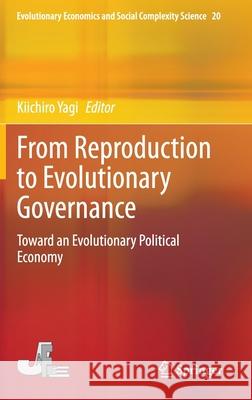 From Reproduction to Evolutionary Governance: Toward an Evolutionary Political Economy Yagi, Kiichiro 9784431549970 Springer