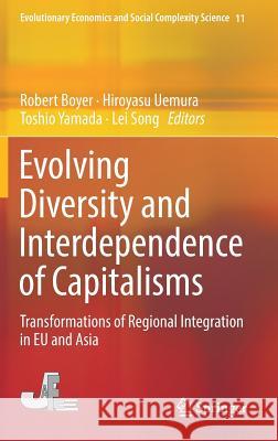 Evolving Diversity and Interdependence of Capitalisms: Transformations of Regional Integration in Eu and Asia Boyer, Robert 9784431550006