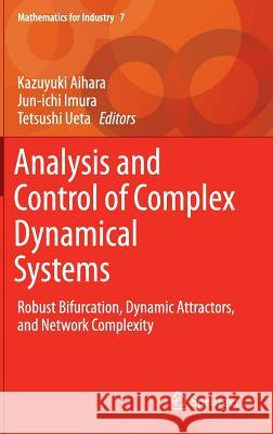 Analysis and Control of Complex Dynamical Systems: Robust Bifurcation, Dynamic Attractors, and Network Complexity Aihara, Kazuyuki 9784431550129 Springer