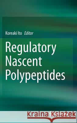 Regulatory Nascent Polypeptides Koreaki Ito 9784431550518 Springer