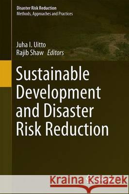 Sustainable Development and Disaster Risk Reduction Juha Uitto Rajib Shaw 9784431550778