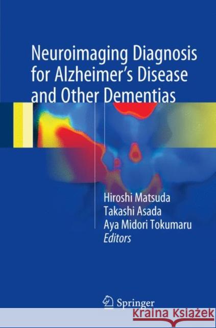 Neuroimaging Diagnosis for Alzheimer's Disease and Other Dementias Hiroshi Matsuda Takashi Asada Aya Midori Tokumaru 9784431551324