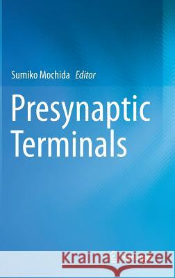 Presynaptic Terminals Sumiko Mochida 9784431551652 Springer