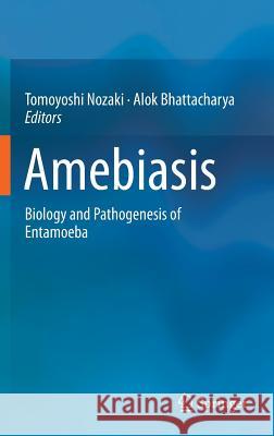 Amebiasis: Biology and Pathogenesis of Entamoeba Nozaki, Tomoyoshi 9784431551997