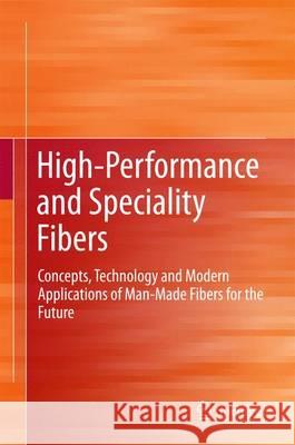 High-Performance and Specialty Fibers: Concepts, Technology and Modern Applications of Man-Made Fibers for the Future The Society of Fiber Science and Techno, 9784431552024 Springer