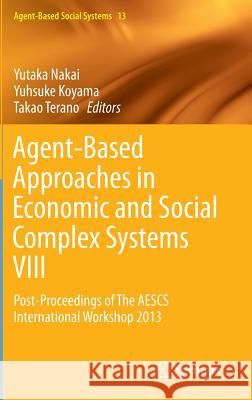 Agent-Based Approaches in Economic and Social Complex Systems VIII: Post-Proceedings of the Aescs International Workshop 2013 Nakai, Yutaka 9784431552352 Springer