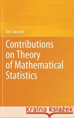 Contributions on Theory of Mathematical Statistics Kei Takeuchi 9784431552383 Springer
