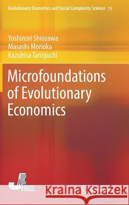 Microfoundations of Evolutionary Economics Yoshinori Shiozawa Kazuhisa Taniguchi Masashi Morioka 9784431552666 Springer