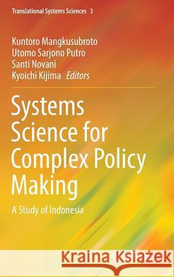 Systems Science for Complex Policy Making: A Study of Indonesia Mangkusubroto, Kuntoro 9784431552727 Springer