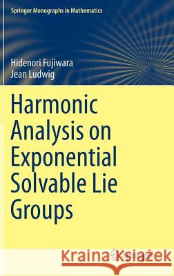 Harmonic Analysis on Exponential Solvable Lie Groups Hidenori Fujiwara Jean Ludwig 9784431552871