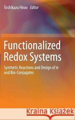 Functionalized Redox Systems: Synthetic Reactions and Design of π- And Bio-Conjugates Hirao, Toshikazu 9784431553052