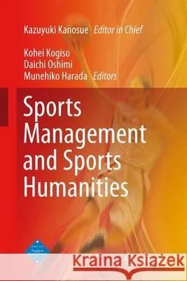 Sports Management and Sports Humanities Kazuyuki Kanosue Daichi Oshimi Munehiko Harada 9784431553236 Springer