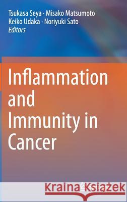 Inflammation and Immunity in Cancer Tsukasa Seya Misako Matsumoto Keiko Udaka 9784431553267 Springer