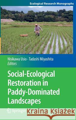 Social-Ecological Restoration in Paddy-Dominated Landscapes Nisikawa Usio Tadashi Miyashita 9784431553298 Springer