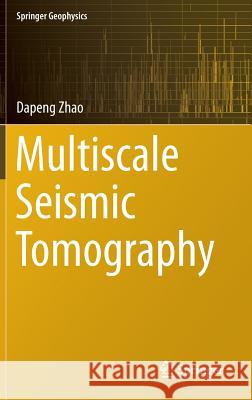 Multiscale Seismic Tomography Dapeng Zhao 9784431553595 Springer