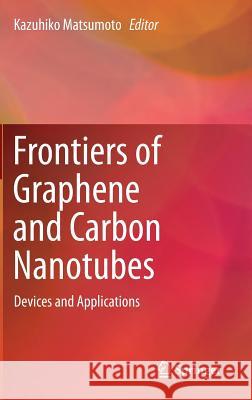 Frontiers of Graphene and Carbon Nanotubes: Devices and Applications Matsumoto, Kazuhiko 9784431553717 Springer