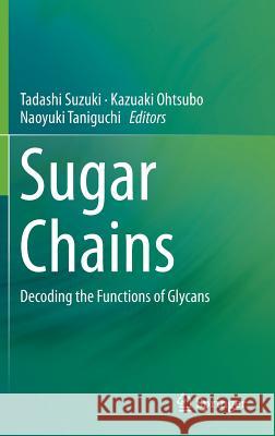 Sugar Chains: Decoding the Functions of Glycans Suzuki, Tadashi 9784431553809