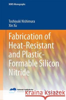 Fabrication of Heat-Resistant and Plastic-Formable Silicon Nitride Toshiyuki Nishimura 9784431553830 Springer