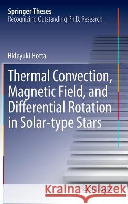 Thermal Convection, Magnetic Field, and Differential Rotation in Solar-Type Stars Hotta, Hideyuki 9784431553984
