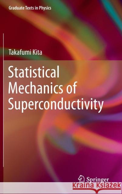 Statistical Mechanics of Superconductivity Takafumi Kita 9784431554042 Springer