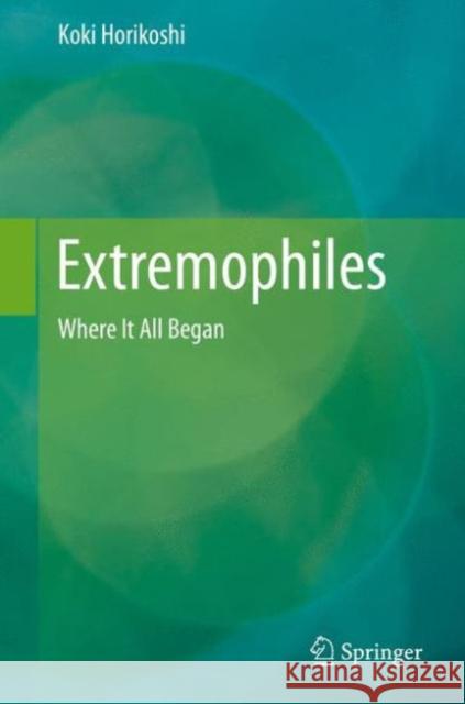 Extremophiles: Where It All Began Horikoshi, Koki 9784431554073