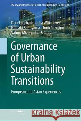 Governance of Urban Sustainability Transitions: European and Asian Experiences Loorbach, Derk 9784431554257 Springer