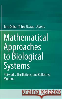 Mathematical Approaches to Biological Systems: Networks, Oscillations, and Collective Motions Ohira, Toru 9784431554431 Springer