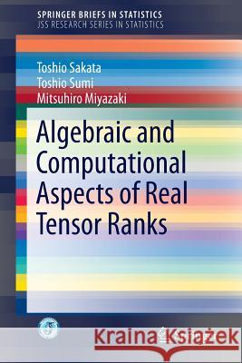Algebraic and Computational Aspects of Real Tensor Ranks Toshio Sakata Toshio Sumi Mitsuhiro Miyazaki 9784431554585 Springer
