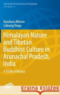 Himalayan Nature and Tibetan Buddhist Culture in Arunachal Pradesh, India: A Study of Monpa Mizuno, Kazuharu 9784431554912 Springer