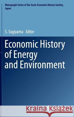 Economic History of Energy and Environment S. Sugiyama 9784431555063 Springer