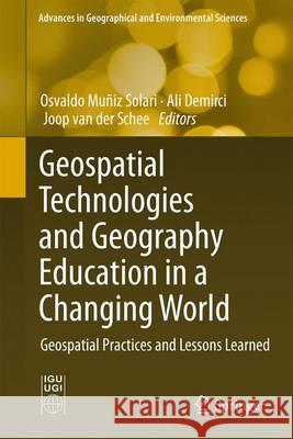 Geospatial Technologies and Geography Education in a Changing World: Geospatial Practices and Lessons Learned Muñiz Solari, Osvaldo 9784431555186 Springer