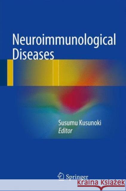 Neuroimmunological Diseases Susumu Kusunoki 9784431555933 Springer