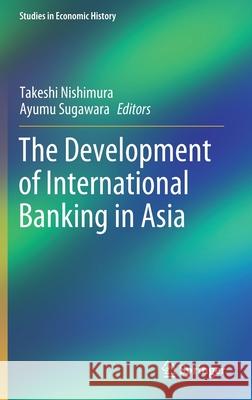 The Development of International Banking in Asia Ayumu Sugawara 9784431556145 Springer
