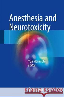 Anesthesia and Neurotoxicity Yuji Morimoto 9784431556237 Springer