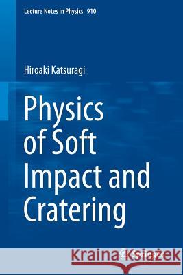 Physics of Soft Impact and Cratering Hiroaki Urata Hiroaki Katsuragi 9784431556473 Springer